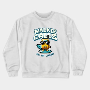 Walkie Calls Are My Cardio Crewneck Sweatshirt